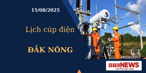 Lịch cúp điện hôm nay ngày 15/8/2025 tại Đắk Nông