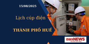 Lịch cúp điện hôm nay ngày 15/8/2025 tại Thành phố Huế