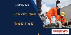 Lịch cúp điện hôm nay ngày 17/8/2025 tại Đắk Lắk