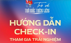 Hướng dẫn check-in tham gia trải nghiệm 'Trở về khoảnh khắc thiêng liêng'