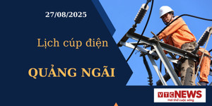 Lịch cúp điện hôm nay ngày 27/08/2025 tại Quảng Ngãi