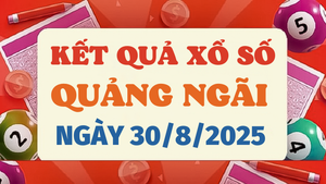 Kết quả xổ số Quảng Ngãi hôm nay 30/8/2025 - XSQNG 30/8