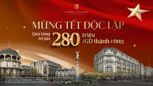Noble Palace Tay Thang Long công bố chính sách 'Mừng Tết Độc Lập' 