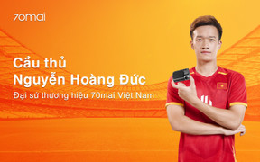 Nguyễn Hoàng Đức trở thành Đại sứ thương hiệu camera hành trình 70mai