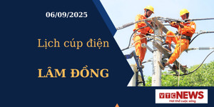 Lịch cúp điện hôm nay ngày 06/09/2025 tại Lâm Đồng