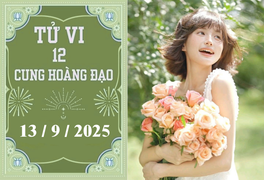Tử vi 12 cung hoàng đạo ngày 13/9: Kim Ngưu tài lộc, Bảo Bình phòng tiểu nhân