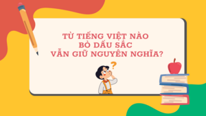 Từ Tiếng Việt nào bỏ dấu sắc vẫn giữ nguyên nghĩa?