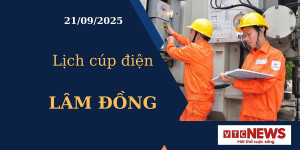 Lịch cúp điện hôm nay ngày 21/09/2025 tại Lâm Đồng
