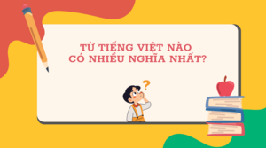 Từ Tiếng Việt nào có nhiều nghĩa nhất?