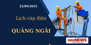 Lịch cúp điện hôm nay ngày 22/09/2025 tại Quảng Ngãi