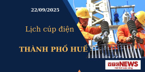 Lịch cúp điện hôm nay ngày 22/09/2025 tại Thành phố Huế
