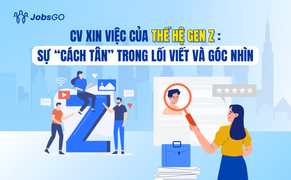 CV xin việc của thế hệ Gen Z: Sự 'cách tân' trong lối viết và góc nhìn
