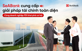 SeABank cung cấp giải pháp đồng hành cùng doanh nghiệp FDI khai phá cơ hội