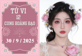 Tử vi 12 cung hoàng đạo ngày 30/9: Sư Tử lo toan, Xử Nữ tham vọng
