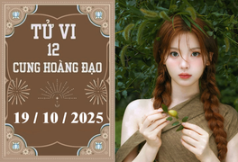 Tử vi 12 cung hoàng đạo ngày 19/10: Bạch Dương thành công, Bọ Cạp bị soi mói