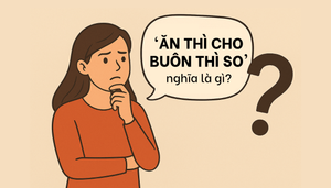 'Ăn thì cho, buôn thì so' nghĩa là gì?