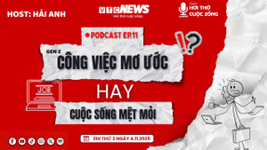 Podcast: Gen Z công việc mơ ước hay áp lực vô hình?