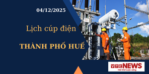 Lịch cúp điện hôm nay ngày 4/12/2025 tại Thành phố Huế
