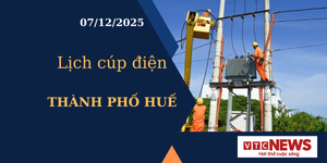 Lịch cúp điện hôm nay ngày 7/12/2025 tại Thành phố Huế
