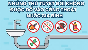 8 thứ tuyệt đối không được đổ vào cống thoát nước gia đình