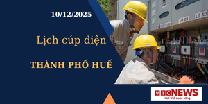 Lịch cúp điện hôm nay ngày 10/12/2025 tại Thành phố Huế