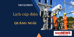 Lịch cúp điện hôm nay ngày 10/12/2025 tại Quảng Ngãi