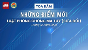 Sắp diễn ra tọa đàm 'Những điểm mới của Luật Phòng, chống ma túy (sửa đổi)'