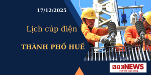 Lịch cúp điện hôm nay ngày 17/12/2025 tại Thành phố Huế