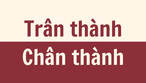 'Trân thành' hay 'Chân thành' mới đúng chính tả?