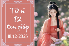 Tử vi 12 con giáp hôm nay ngày 18/12/2025: Dần giữ sức, Ngọ giữ tiền
