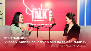 Start Talk #1: Vì sao ý tưởng khởi nghiệp cần được dẫn đường?