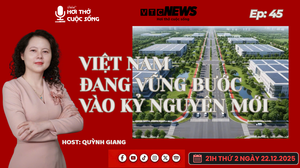Podcast: Việt Nam đang vững bước vào kỷ nguyên mới 