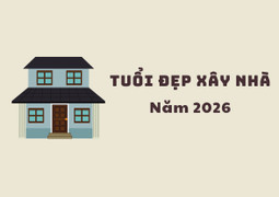 Năm 2026 tuổi nào xây nhà tốt nhất?