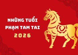 Tuổi phạm Tam Tai: 3 tuổi Tam Tai 2026 cần chú ý 