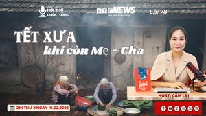 Podcast: Tết xưa khi còn mẹ, cha… Tết nay còn điều gì?