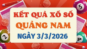 Trực tiếp kết quả xổ số Quảng Nam hôm nay 3/3/2026 - XSQNA 3/3