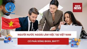 Người nước ngoài làm việc tại Việt Nam có phải đóng BHXH, BHYT?
