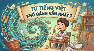 Từ Tiếng Việt nào khó đánh vần nhất?