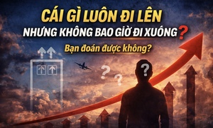 Cái gì đi lên nhưng không bao giờ đi xuống?