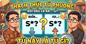 Câu đố tiếng Việt: Từ nào chỉ cần thay dấu thanh là chuyển từ buồn sang vui?