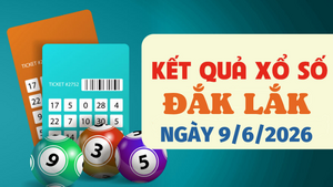 Trực tiếp kết quả xổ số Đắk Lắk hôm nay 9/6/2026 - XSDLK 9/6