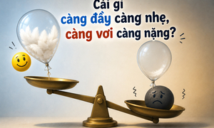 Cái gì càng đầy càng nhẹ, càng vơi càng nặng?
