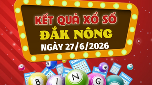 Kết quả xổ số Đắk Nông hôm nay 27/6/2026 - XSDNO hôm nay 27/6