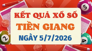 Kết quả xổ số Tiền Giang hôm nay 5/7/2026 - XSTG 5/7