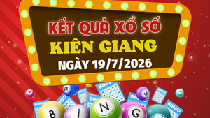 XSKG 19/7 - Trực tiếp kết quả xổ số Kiên Giang hôm nay 19/7/2026