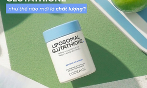 Chọn Glutathione: Hàm lượng chưa phải là yếu tố quan trọng nhất