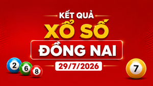 XSDN 29/7 - Kết quả xổ số Đồng Nai hôm nay 29/7/2026