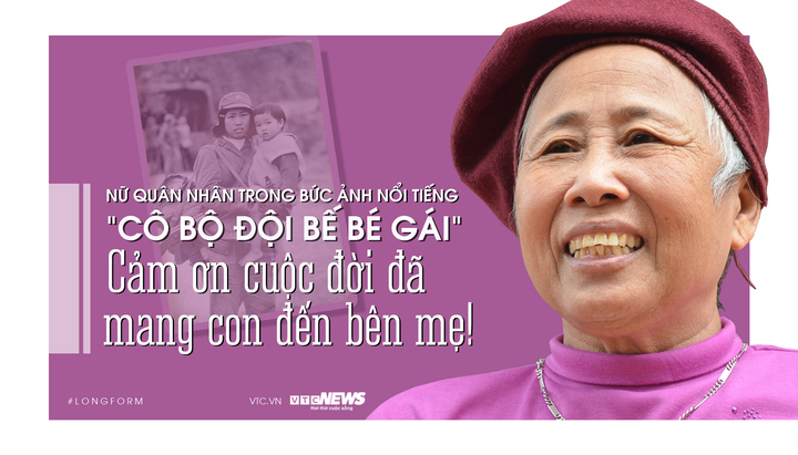 Nữ quân nhân trong bức ảnh nổi tiếng 'Cô bộ đội bế bé gái': Cảm ơn cuộc đời mang con đến bên mẹ - 1