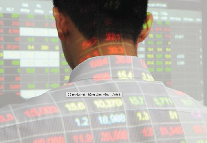 Cổ phiếu ngân hàng tăng 'nóng' - 1