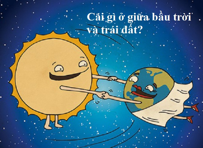 Đố mẹo: Cái gì ở giữa bầu trời và trái đất? - 1